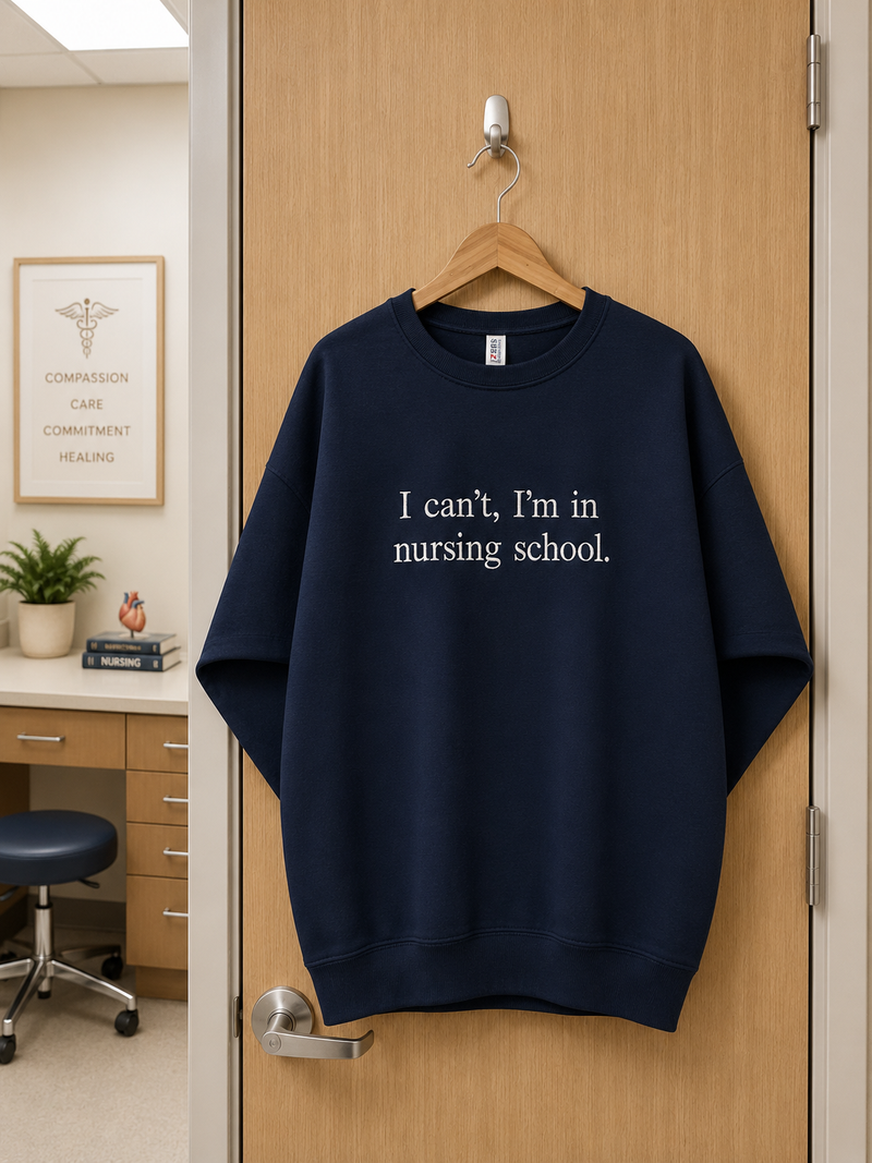 I Can't I'm In Nursing School Embroidered Sweatshirt