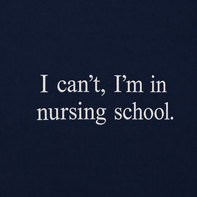 I Can't I'm In Nursing School Embroidered Sweatshirt