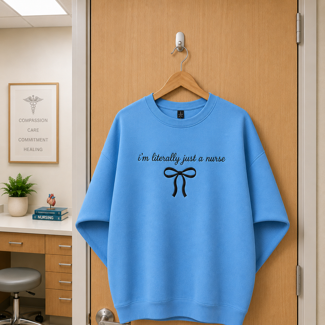 I'm Literally Just a Nurse Embroidered Sweatshirt